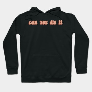 Can You Dig It Hoodie